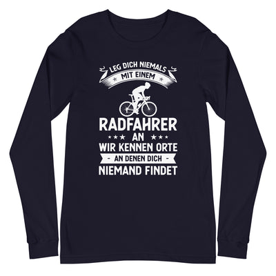 Leg Dich Niemals Mit Einem Radfahrer An Wir Kennen Orte An Denen Dich Niemand Findet - Longsleeve (Unisex) fahrrad xxx yyy zzz Navy