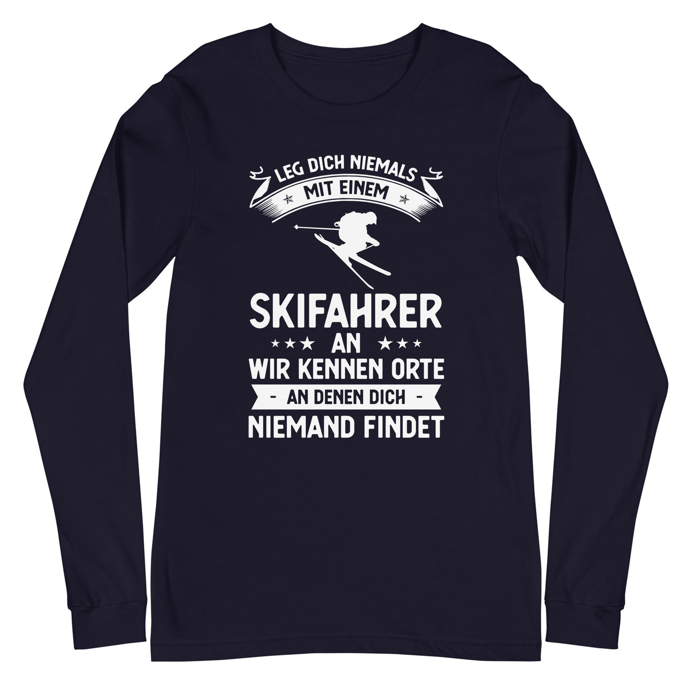 Leg Dich Niemals Mit Einem Skifahrer An Wir Kennen Orte An Denen Dich Niemand Findet - Longsleeve (Unisex) klettern ski xxx yyy zzz Navy