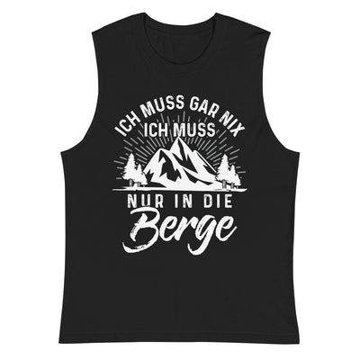 Ich muss nur in die Berge - Muskelshirt (Unisex) berge wandern Schwarz