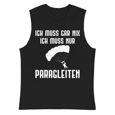 Ich Muss Gar Nix Ich Muss Nur Paragleiten - Muskelshirt (Unisex) berge xxx yyy zzz 2XL