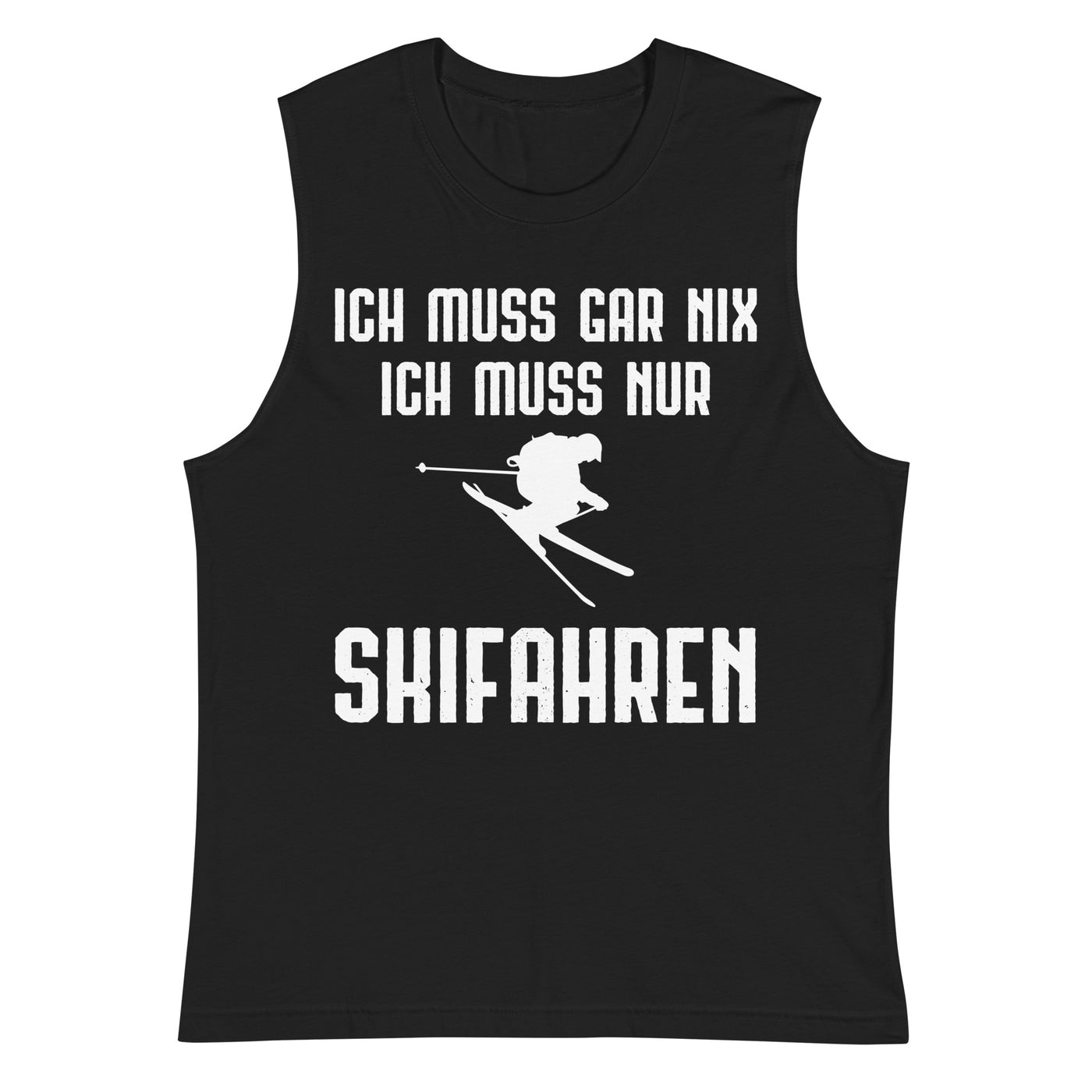 Ich Muss Gar Nix Ich Muss Nur Skifahren - Muskelshirt (Unisex) klettern ski xxx yyy zzz 2XL