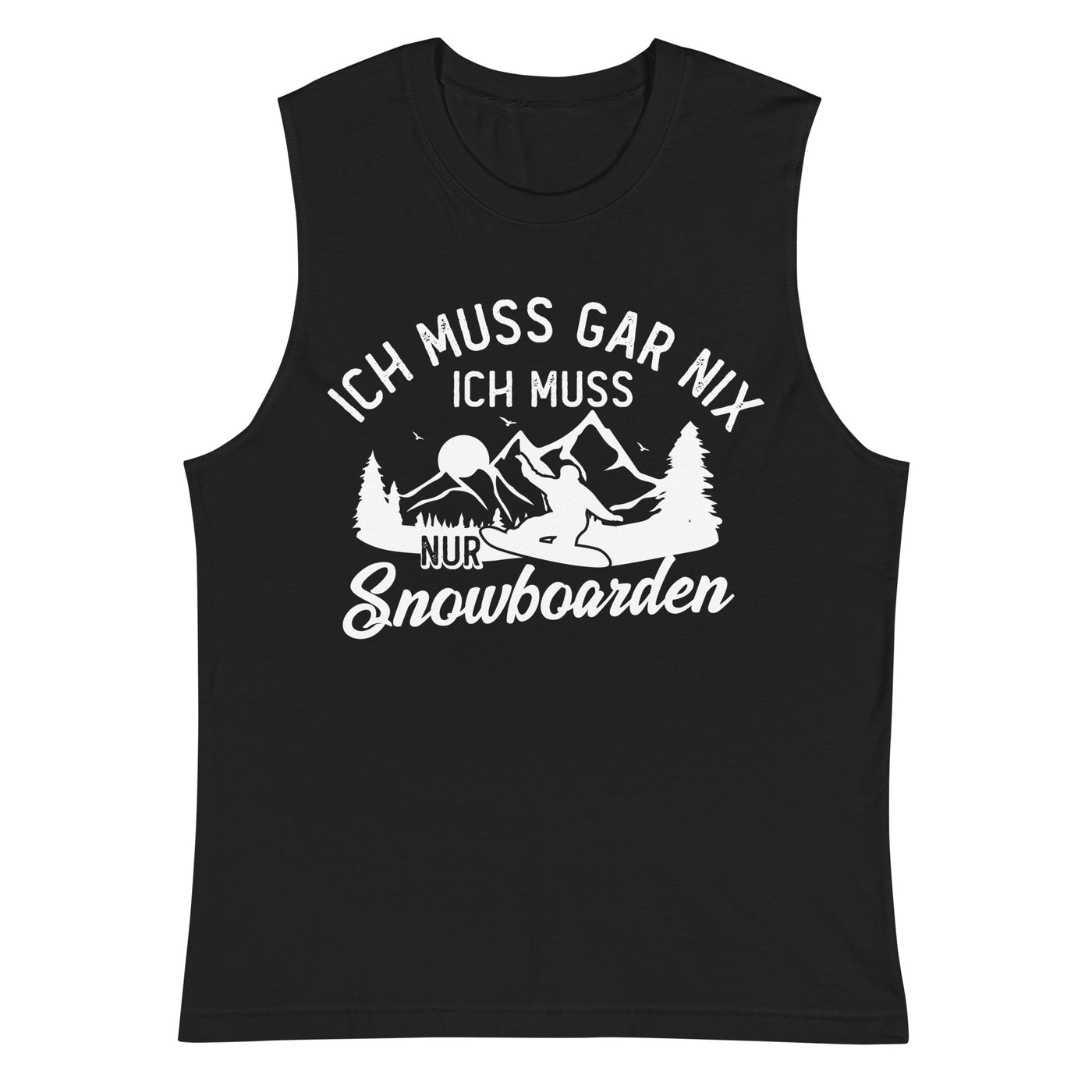 Ich muss gar nix, ich muss nur Snowboarden - Muskelshirt (Unisex) snowboarden xxx yyy zzz Default Title