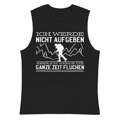 Ich werde nicht aufgeben aber fluchen - Muskelshirt (Unisex) berge wandern xxx yyy zzz Default Title