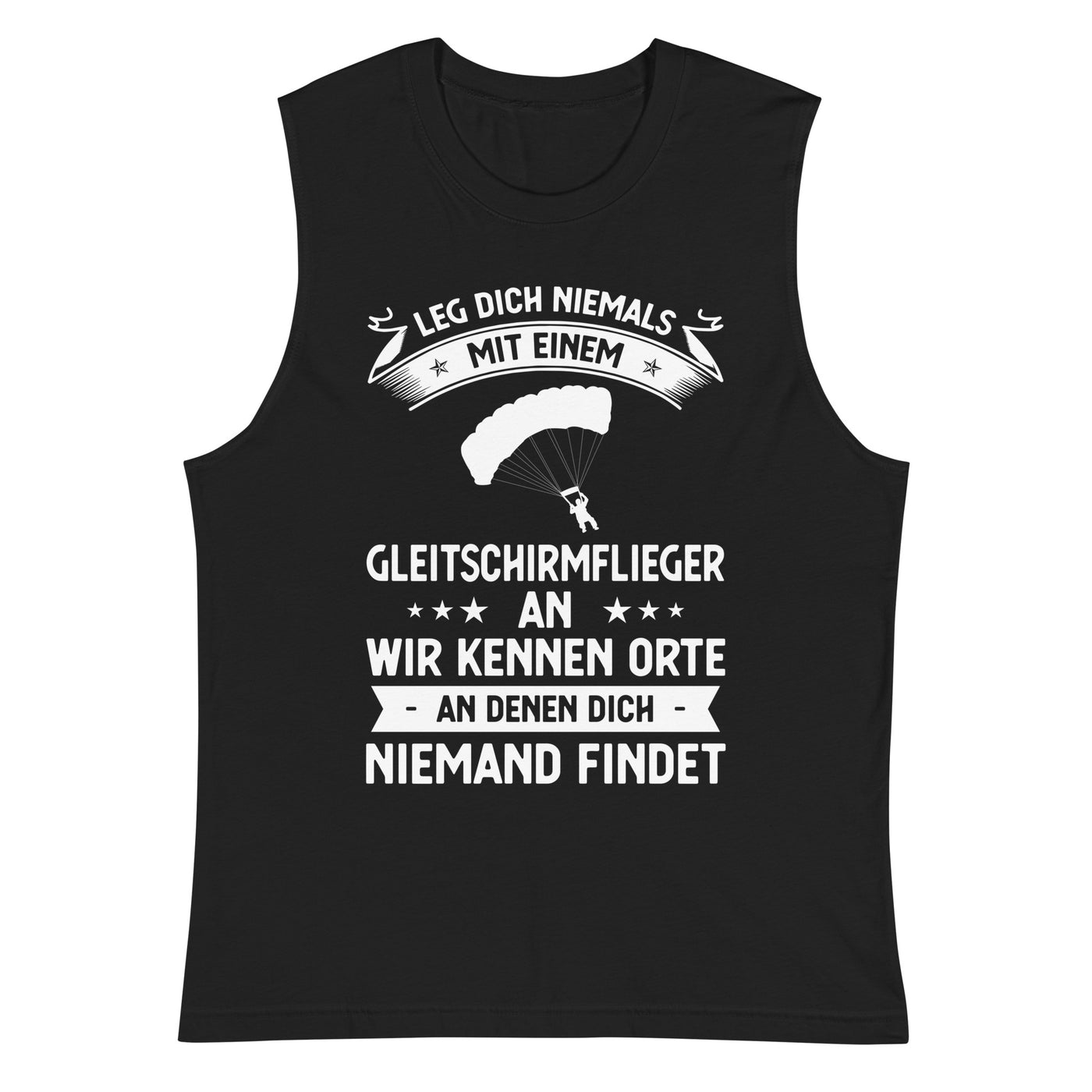 Leg Dich Niemals Mit Einem Gleitschirmflieger An Wir Kennen Orte An Denen Dich Niemand Findet - Unisex Muscle Shirt | Bella + Canvas berge xxx yyy zzz 2XL