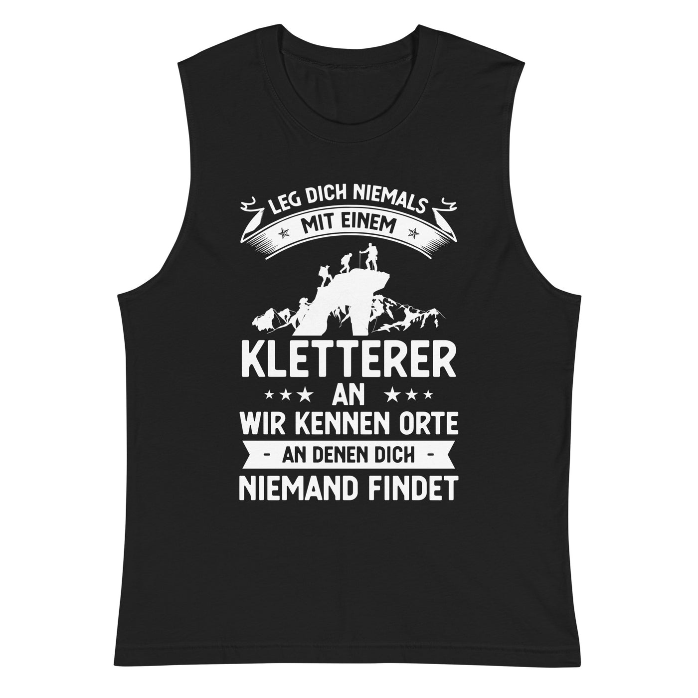 Leg Dich Niemals Mit Einem Kletterer An Wir Kennen Orte An Denen Dich Niemand Findet - Muskelshirt (Unisex) klettern xxx yyy zzz 2XL