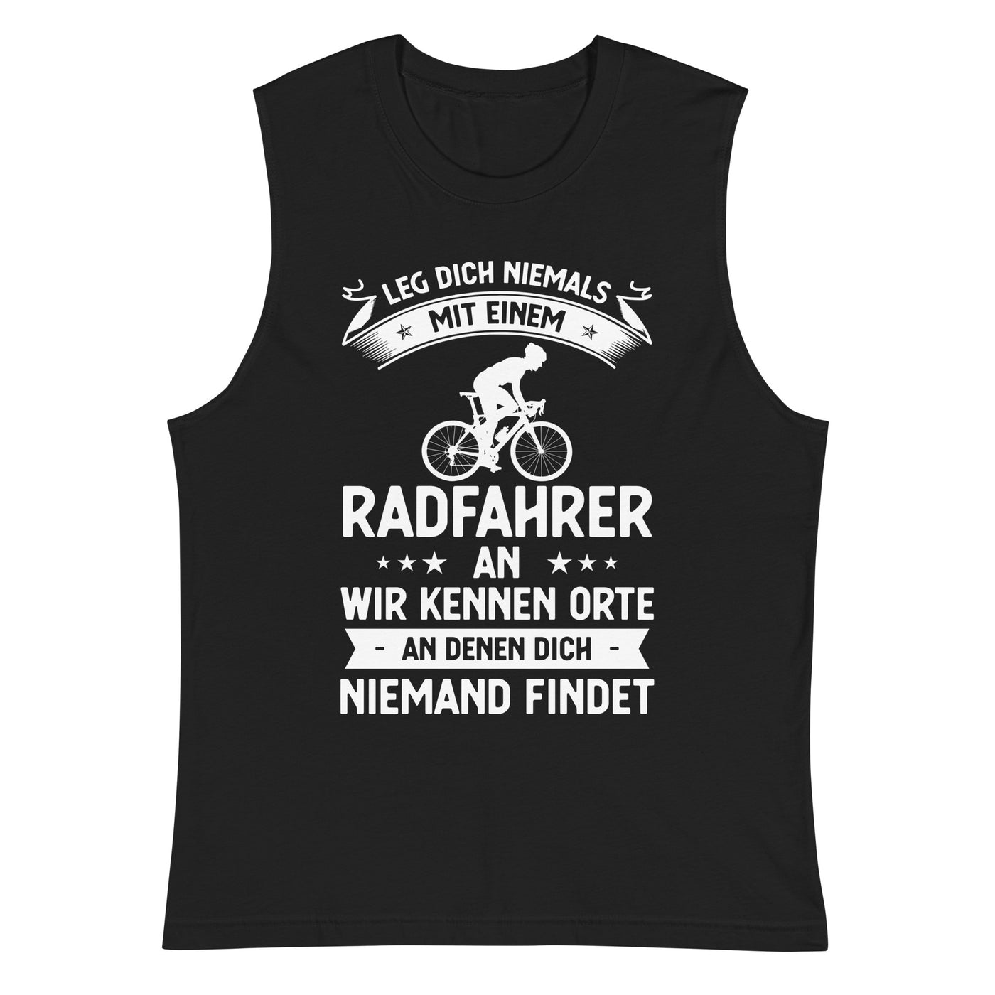 Leg Dich Niemals Mit Einem Radfahrer An Wir Kennen Orte An Denen Dich Niemand Findet - Muskelshirt (Unisex) fahrrad xxx yyy zzz 2XL