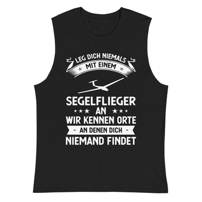 Leg Dich Niemals Mit Einem Segelflieger An Wir Kennen Orte An Denen Dich Niemand Findet - Muskelshirt (Unisex) berge xxx yyy zzz 2XL