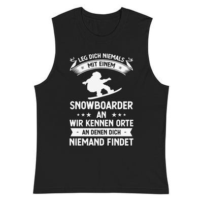 Leg Dich Niemals Mit Einem Snowboarder An Wir Kennen Orte An Denen Dich Niemand Findet - Muskelshirt (Unisex) snowboarden xxx yyy zzz 2XL