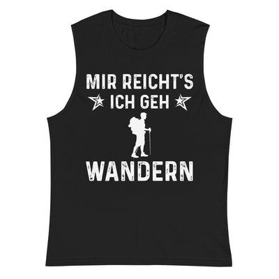 Mir Reicht's Ich Gen Wandern - Muskelshirt (Unisex) wandern xxx yyy zzz 2XL