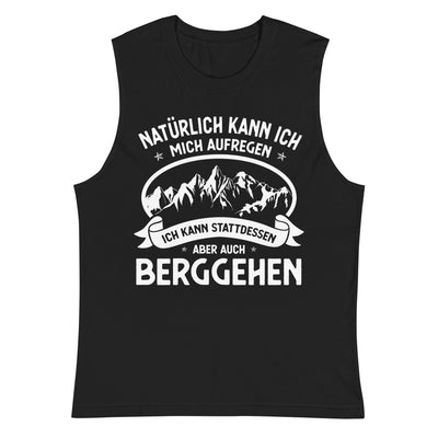 Naturlich Kann Ich Mich Aufregen Ich Kann Stattdessen Aber Auch Berggehen - Muskelshirt (Unisex) berge xxx yyy zzz 2XL