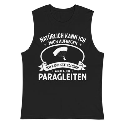 Naturlich Kann Ich Mich Aufregen Ich Kann Stattdessen Aber Auch Paragleiten - Muskelshirt (Unisex) berge xxx yyy zzz 2XL