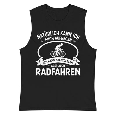 Naturlich Kann Ich Mich Aufregen Ich Kann Stattdessen Aber Auch Radfahren - Muskelshirt (Unisex) fahrrad xxx yyy zzz 2XL