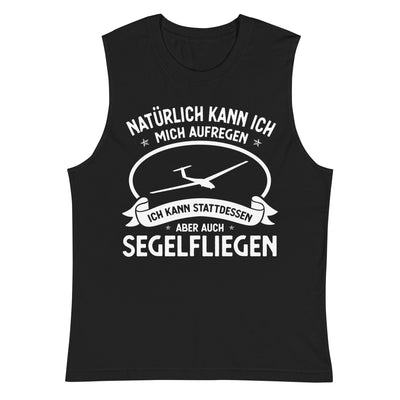 Naturlich Kann Ich Mich Aufregen Ich Kann Stattdessen Aber Auch Segelfliegen - Muskelshirt (Unisex) berge xxx yyy zzz 2XL