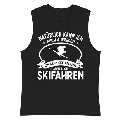 Naturlich Kann Ich Mich Aufregen Ich Kann Stattdessen Aber Auch Skifahren - Muskelshirt (Unisex) klettern ski xxx yyy zzz 2XL