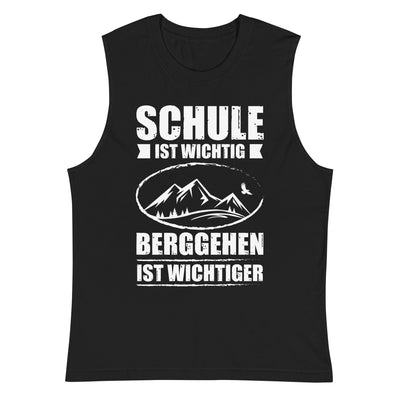 Schule Ist Wichtig Berggehen Ist Wichtiger - Muskelshirt (Unisex) berge xxx yyy zzz 2XL