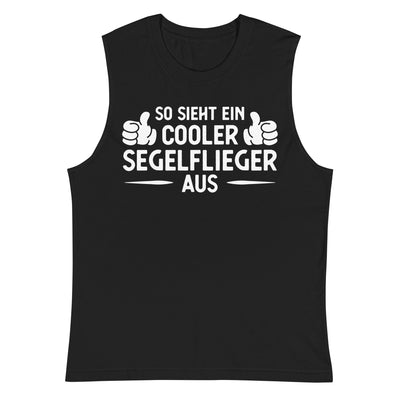 So Sieht Ein Cooler Segelflieger Aus - Muskelshirt (Unisex) berge xxx yyy zzz 2XL