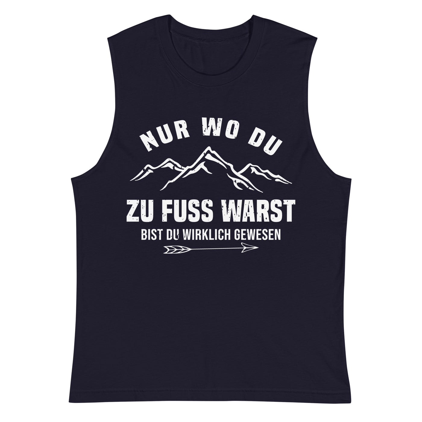 Nur wo du zu Fuß warst bist du wirklich gewesen - Berge und Pfeil - Cooler Spruch - Muskelshirt (Unisex) berge wandern