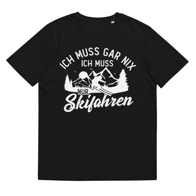 Ich muss gar nix, ich muss nur Skifahren - Herren Premium Organic T-Shirt klettern ski xxx yyy zzz Black