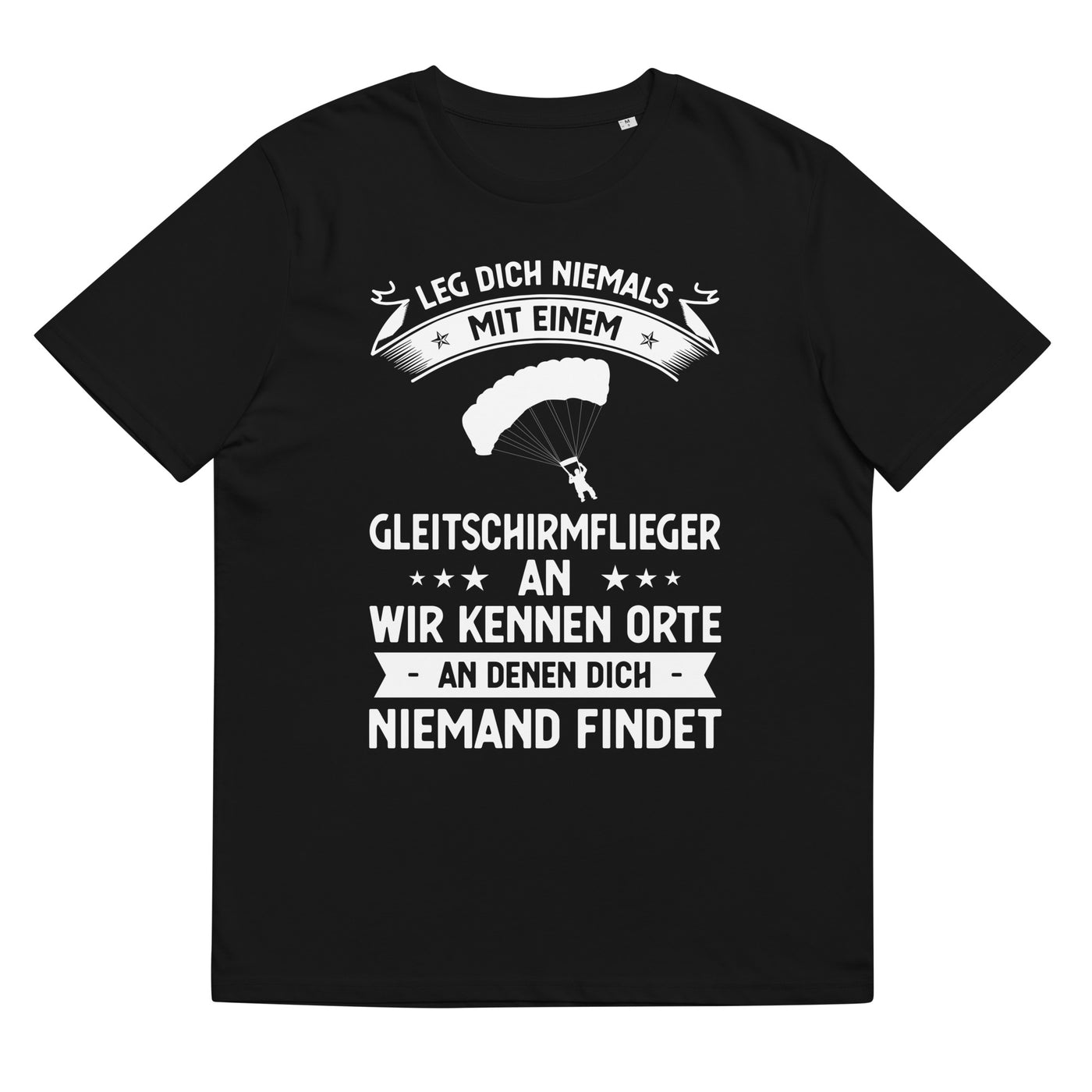 Leg Dich Niemals Mit Einem Gleitschirmflieger An Wir Kennen Orte An Denen Dich Niemand Findet - Unisex Organic Cotton T-Shirt | berge xxx yyy zzz Black