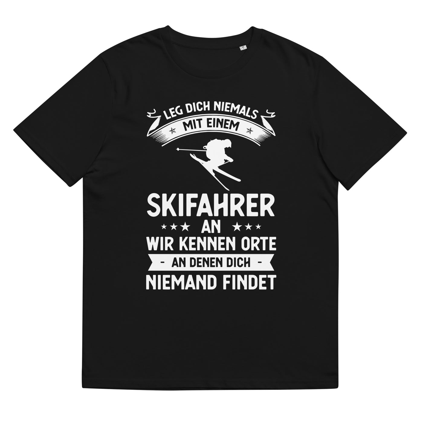 Leg Dich Niemals Mit Einem Skifahrer An Wir Kennen Orte An Denen Dich Niemand Findet - Unisex Organic Cotton T-Shirt | klettern ski xxx yyy zzz Black