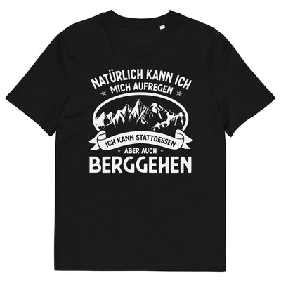 Naturlich Kann Ich Mich Aufregen Ich Kann Stattdessen Aber Auch Berggehen - Herren Premium Organic T-Shirt berge xxx yyy zzz Black