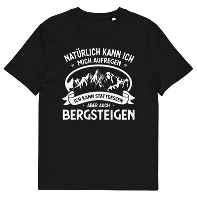 Naturlich Kann Ich Mich Aufregen Ich Kann Stattdessen Aber Auch Bergsteigen - Herren Premium Organic T-Shirt berge xxx yyy zzz Black