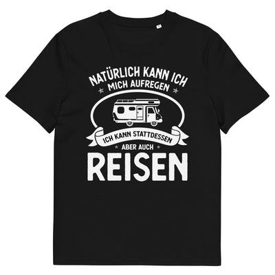 Naturlich Kann Ich Mich Aufregen Ich Kann Stattdessen Aber Auch Reisen - Herren Premium Organic T-Shirt camping xxx yyy zzz Black