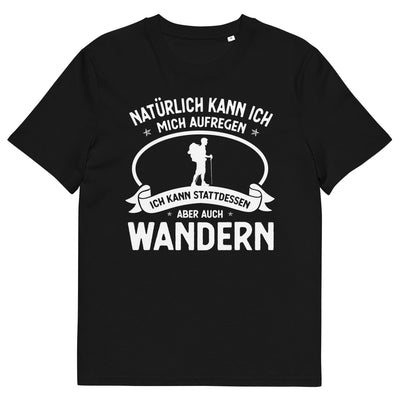 Naturlich Kann Ich Mich Aufregen Ich Kann Stattdessen Aber Auch Wandern - Herren Premium Organic T-Shirt wandern xxx yyy zzz Black