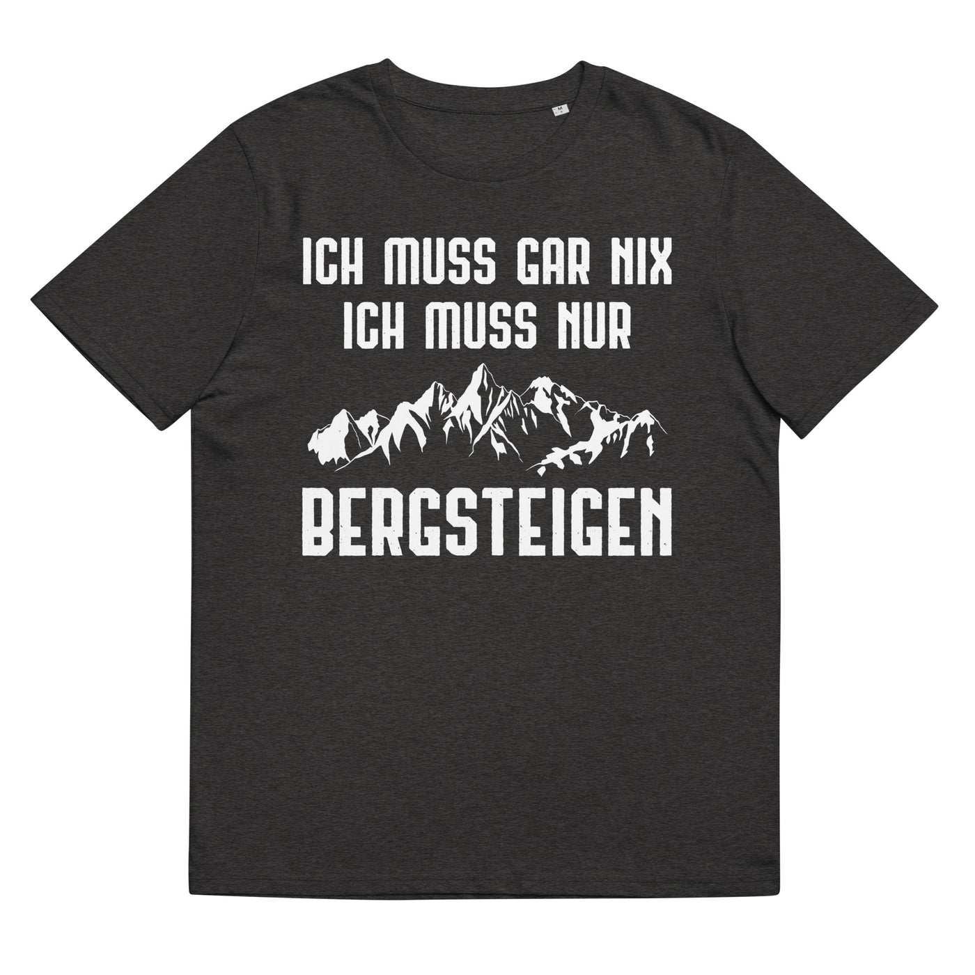 Ich Muss Gar Nix Ich Muss Nur Bergsteigen - Herren Premium Organic T-Shirt berge xxx yyy zzz Dark Heather Grey