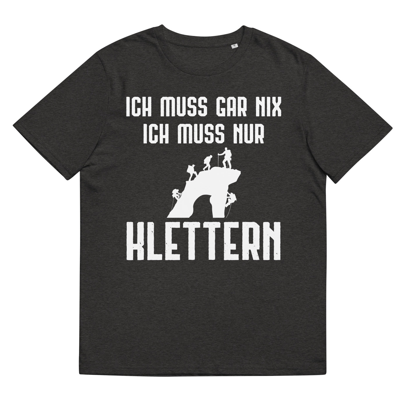 Ich Muss Gar Nix Ich Muss Nur Klettern - Herren Premium Organic T-Shirt klettern xxx yyy zzz Dark Heather Grey