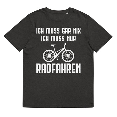 Ich Muss Gar Nix Ich Muss Nur Radfahren - Herren Premium Organic T-Shirt fahrrad xxx yyy zzz Dark Heather Grey