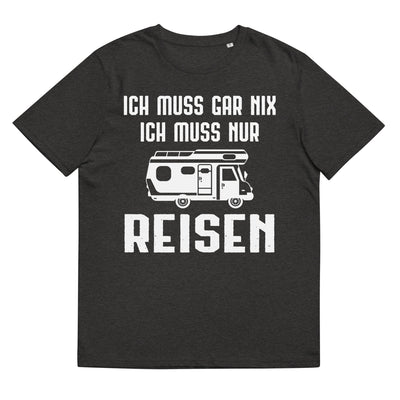 Ich Muss Gar Nix Ich Muss Nur Reisen - Herren Premium Organic T-Shirt camping xxx yyy zzz Dark Heather Grey