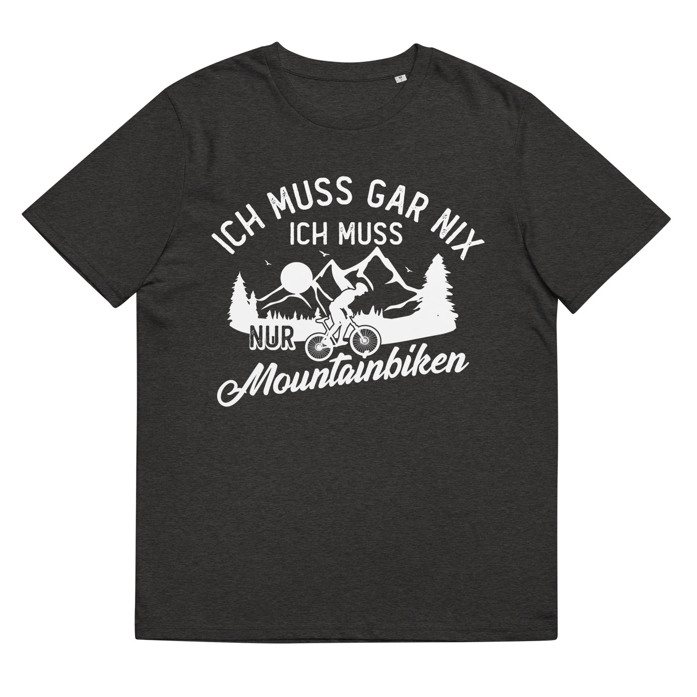 Ich muss gar nix, ich muss nur mountainbiken - (M) - Herren Premium Organic T-Shirt xxx yyy zzz Dark Heather Grey