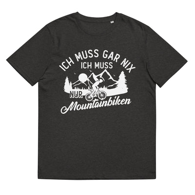 Ich muss gar nix, ich muss nur mountainbiken - (M) - Herren Premium Organic T-Shirt xxx yyy zzz Dark Heather Grey