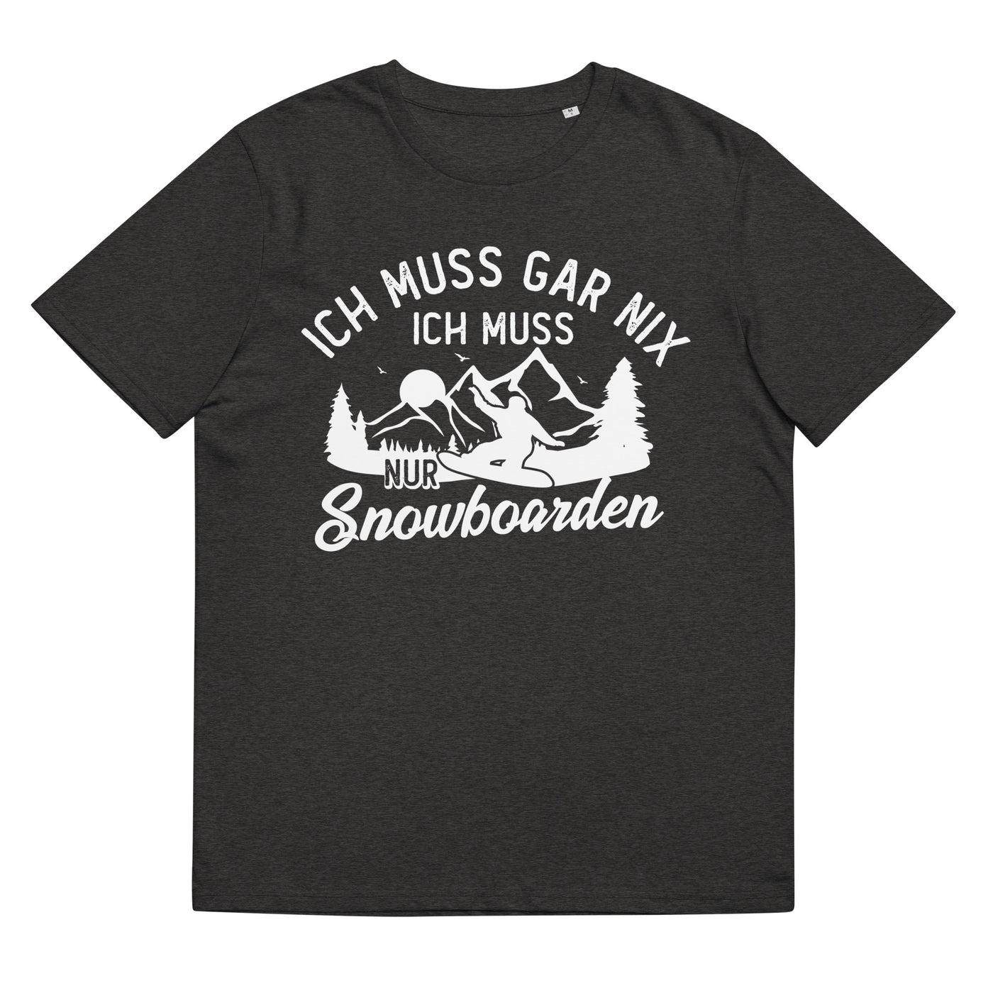 Ich muss gar nix, ich muss nur Snowboarden - Herren Premium Organic T-Shirt snowboarden xxx yyy zzz Dark Heather Grey