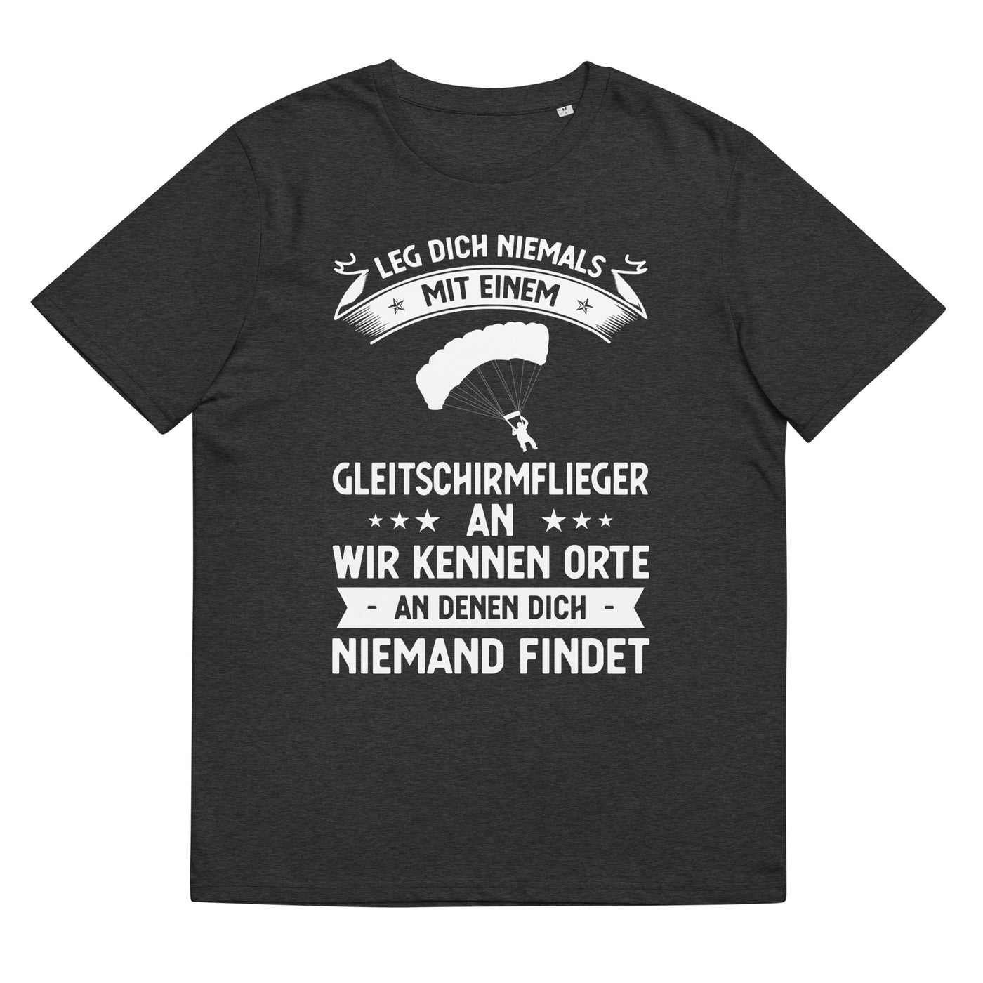 Leg Dich Niemals Mit Einem Gleitschirmflieger An Wir Kennen Orte An Denen Dich Niemand Findet - Unisex Organic Cotton T-Shirt | berge xxx yyy zzz Dark Heather Grey