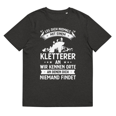 Leg Dich Niemals Mit Einem Kletterer An Wir Kennen Orte An Denen Dich Niemand Findet - Unisex Organic Cotton T-Shirt | Stanley/Stella klettern xxx yyy zzz Dark Heather Grey