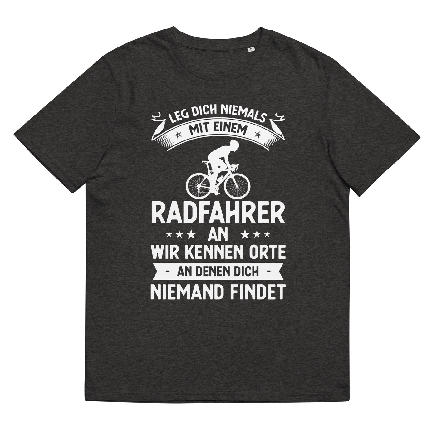 Leg Dich Niemals Mit Einem Radfahrer An Wir Kennen Orte An Denen Dich Niemand Findet - Unisex Organic Cotton T-Shirt | Stanley/Stella fahrrad xxx yyy zzz Dark Heather Grey