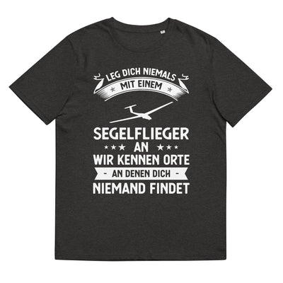 Leg Dich Niemals Mit Einem Segelflieger An Wir Kennen Orte An Denen Dich Niemand Findet - Unisex Organic Cotton T-Shirt | berge xxx yyy zzz Dark Heather Grey