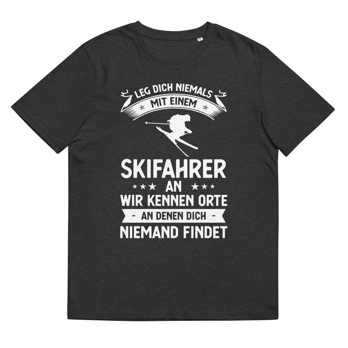 Leg Dich Niemals Mit Einem Skifahrer An Wir Kennen Orte An Denen Dich Niemand Findet - Unisex Organic Cotton T-Shirt | klettern ski xxx yyy zzz Dark Heather Grey