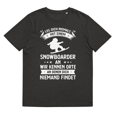 Leg Dich Niemals Mit Einem Snowboarder An Wir Kennen Orte An Denen Dich Niemand Findet - Unisex Organic Cotton T-Shirt | snowboarden xxx yyy zzz Dark Heather Grey