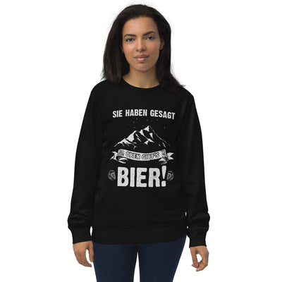 Sie haben gesagt oben gibts Bier - Unisex Premium Organic Sweatshirt berge wandern Schwarz