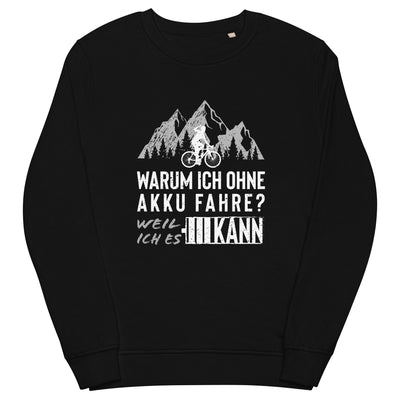 Warum ich ohne Akku fahre - Unisex Premium Organic Sweatshirt fahrrad mountainbike Schwarz