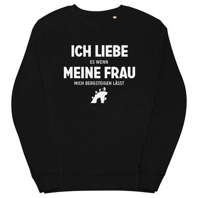 Ich Liebe Es Wenn Meine Frau Mich Bergsteigen Lasst - Unisex Premium Organic Sweatshirt klettern xxx yyy zzz Black