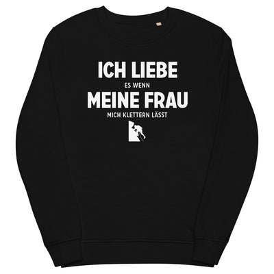 Ich Liebe Es Wenn Meine Frau Mich Klettern Lasst - Unisex Premium Organic Sweatshirt klettern xxx yyy zzz Black