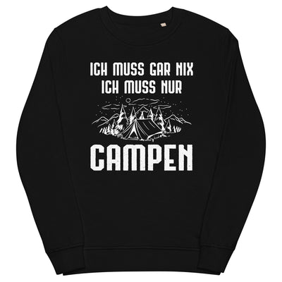 Ich Muss Gar Nix Ich Muss Nur Campen - Unisex Premium Organic Sweatshirt camping xxx yyy zzz Black