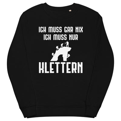 Ich Muss Gar Nix Ich Muss Nur Klettern - Unisex Premium Organic Sweatshirt klettern xxx yyy zzz Black