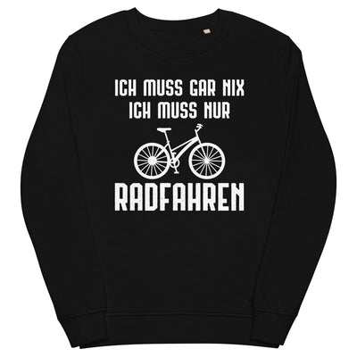 Ich Muss Gar Nix Ich Muss Nur Radfahren - Unisex Premium Organic Sweatshirt fahrrad xxx yyy zzz Black