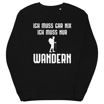 Ich Muss Gar Nix Ich Muss Nur Wandern - Unisex Premium Organic Sweatshirt wandern xxx yyy zzz Black