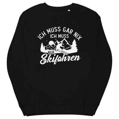 Ich muss gar nix, ich muss nur Skifahren - Unisex Premium Organic Sweatshirt klettern ski xxx yyy zzz Black